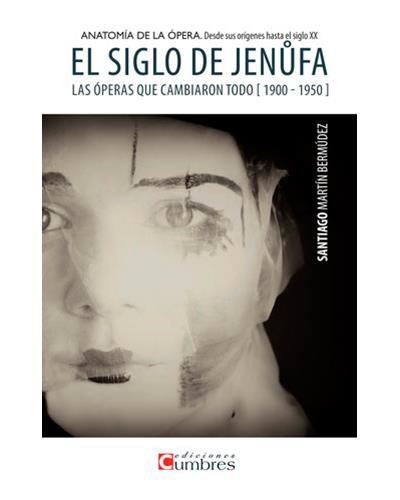 El siglo de Jenufa: Anatomía de la ópera desde sus orígenes hasta el siglo XX de Santiago Martín Bermúdez